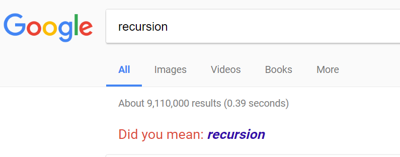 Google search for 'recursion' says 'Did you mean recursion?'